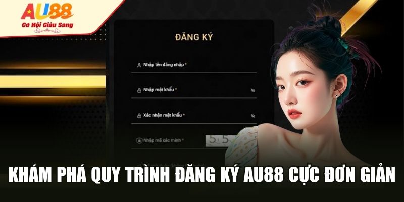 Khám phá quy trình đăng ký AU88 cực đơn giản